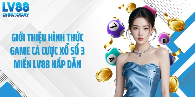 Giới thiệu hình thức game cá cược xổ số 3 miền hấp dẫn