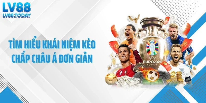 Tìm hiểu khái niệm kèo chấp châu Á đơn giản